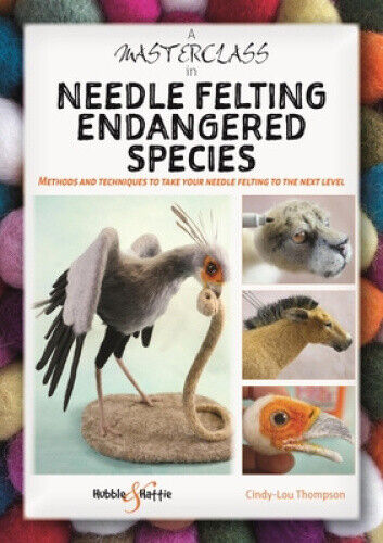 A Masterclass in Needle Felting Endangered Species: Methods and Techniques to