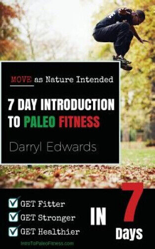 7 Day Introduction to Paleo Fitness: Get Fitter, Get Stronger, Get Healthier