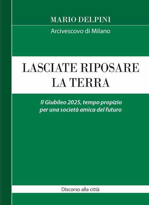 LASCIATE RIPOSARE LA TERRA. IL GIUBILEO 2025, TEMPO PROPIZIO PER UNA SOCIETA' AM