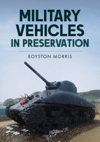Military Vehicles in Preservation by Royston Morris