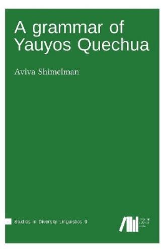 Aviva Shimelman A grammar of Yauyos Quechua (Copertina rigida)