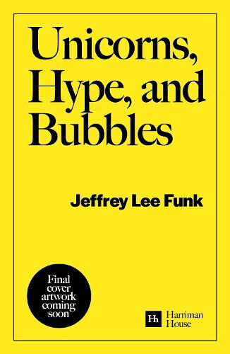 Unicorns, Hype, and Bubbles: A Guide to Spotting, Avoiding, and Exploiting