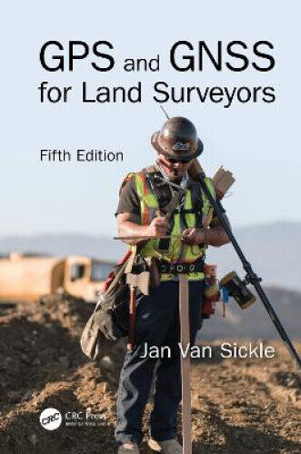 GPS and Gnss for Land Surveyors, Fifth Edition by Van Sickle, Jan