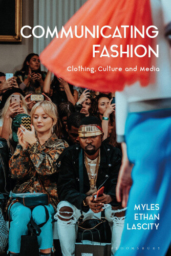 Communicating Fashion: Clothing, Culture, and Media by Lascity, Dr Myles Ethan