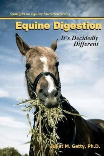 Equine Digestion: It's Decidedly Different (Spotlight on Equine Nutrition)