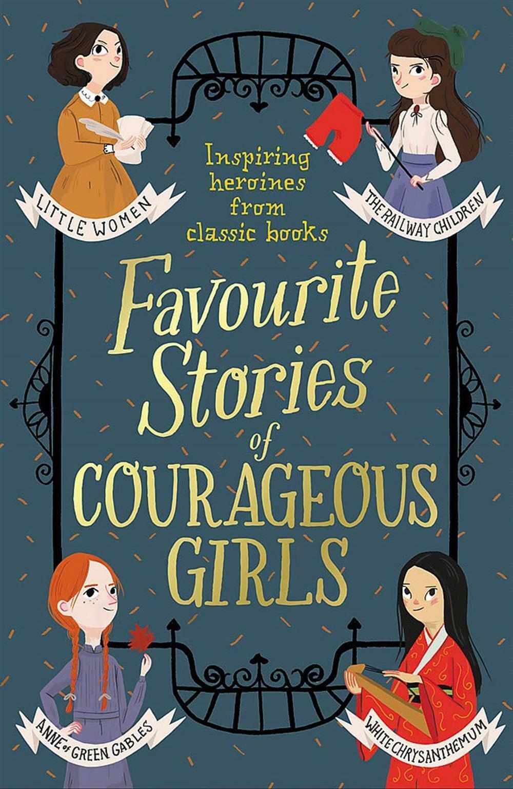 Favourite Stories Of Courageous Girls : Inspiring Heroines From Classic Ch...