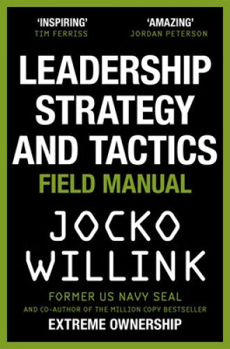 Leadership Strategy and Tactics: Learn to Lead Like a Navy SEAL, from the