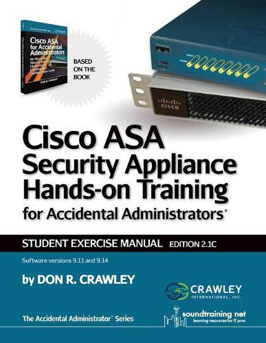 Cisco Asa Security Appliance Hands-On Training for Accidental Administrators:
