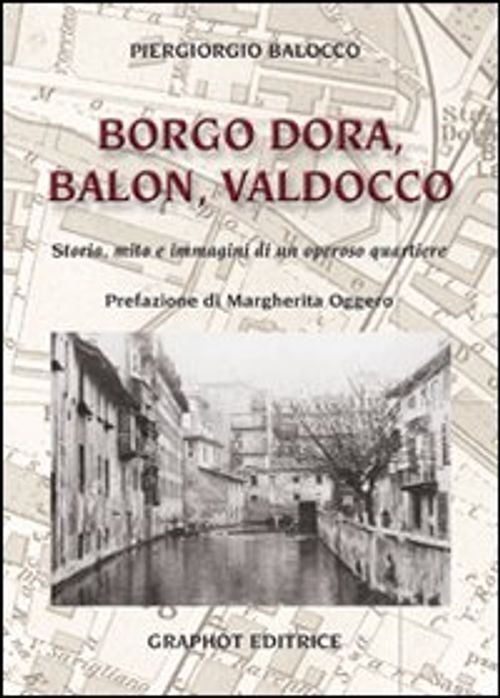 Libri Piergiorgio Balocco - Borgo Dora, Balon, Valdocco. Storia, Mito E Immagini