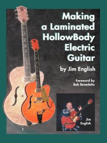 Making a Laminated Hollow Body Electric Guitar by English, Jim