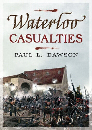 Waterloo Casualties by Paul L. Dawson