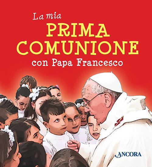 Francesco (Jorge Mario Bergoglio) - La Mia Prima Comunione Con Papa Francesco