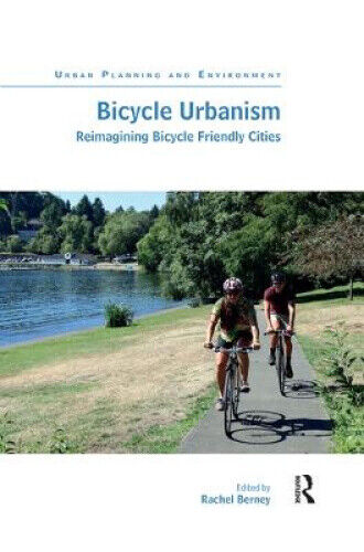 Bicycle Urbanism: Reimagining Bicycle Friendly Cities (Urban Planning and