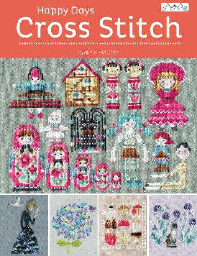 Happy Days Cross Stitch: 25 Fabulous Cross Stitch Designs Made by Japanese