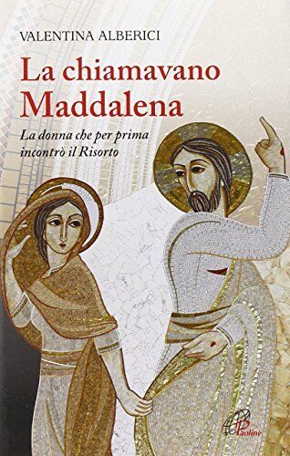 9788831545464 La chiamavano Maddalena. La donna che per prima in...ò il risorto