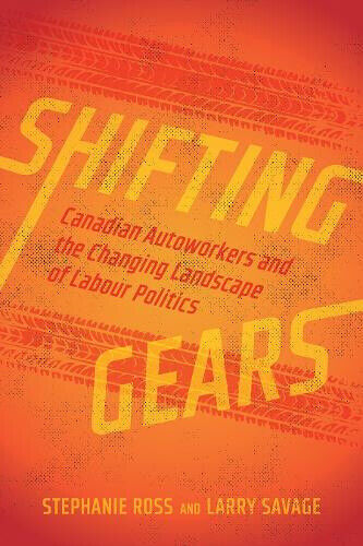 Shifting Gears: Canadian Autoworkers and the Changing Landscape of Labour