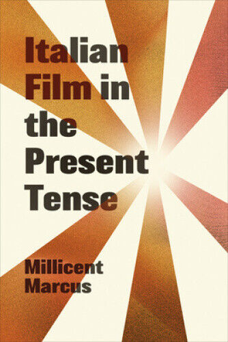 Italian Film in the Present Tense (Toronto Italian Studies) by Marcus, Millicent