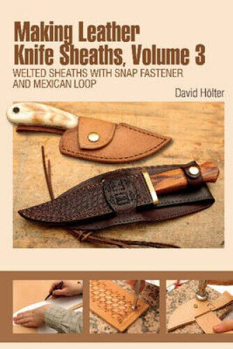 Making Leather Knife Sheaths, Volume 3: Welted Sheaths with Snap Fastener and