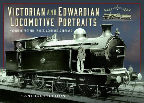 Victorian and Edwardian Locomotive Portraits, Northern England, Wales,