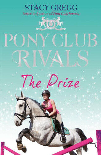 The Prize (Pony Club Rivals, Book 4) (Pony Club Rivals) by Gregg, Stacy