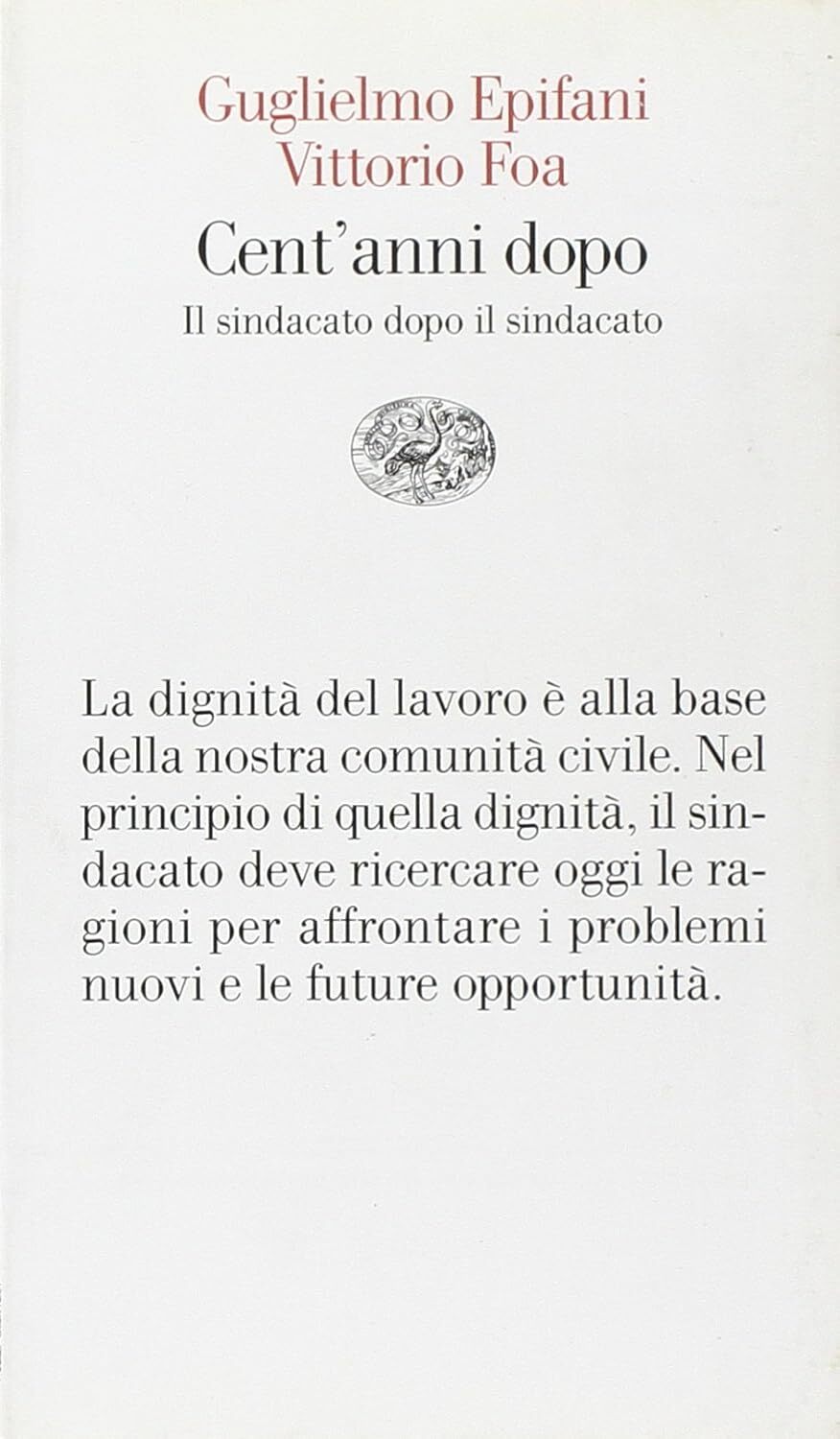 9788806180119 Cent'anni dopo. Il sindacato dopo il sindacato - Guglielmo Epifani