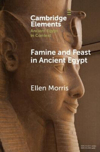 Famine and Feast in Ancient Egypt (Elements in Ancient Egypt in Context)