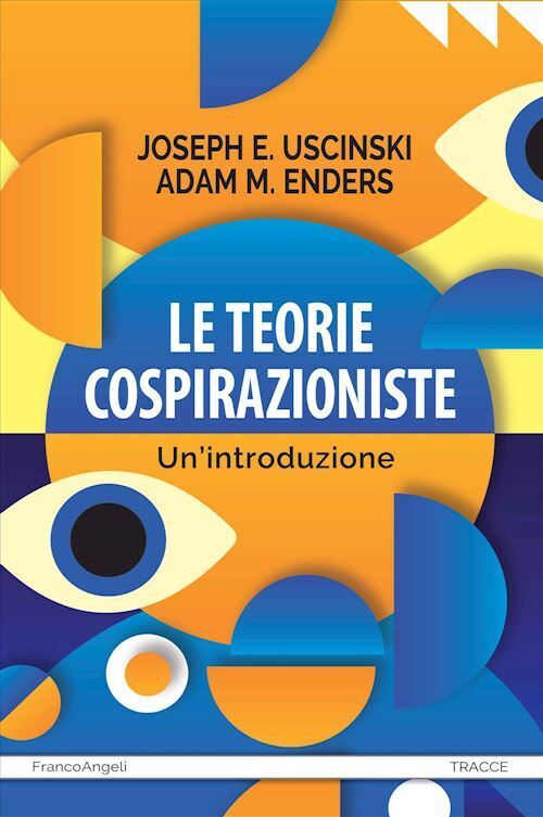 LE TEORIE COSPIRAZIONISTE. UN'INTRODUZIONE  - USCINSKI JOSEPH E., ENDERS ADAM M.