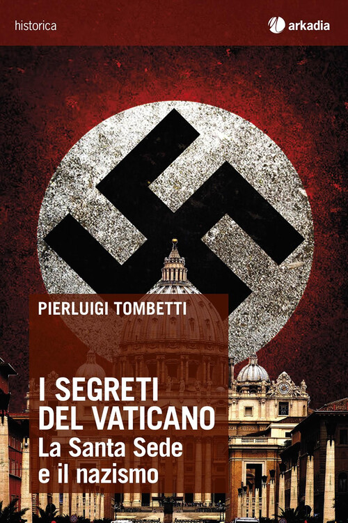 Segreti Del Vaticano. La Santa Sede E Il Nazismo - Pierluigi Tombetti - 2015