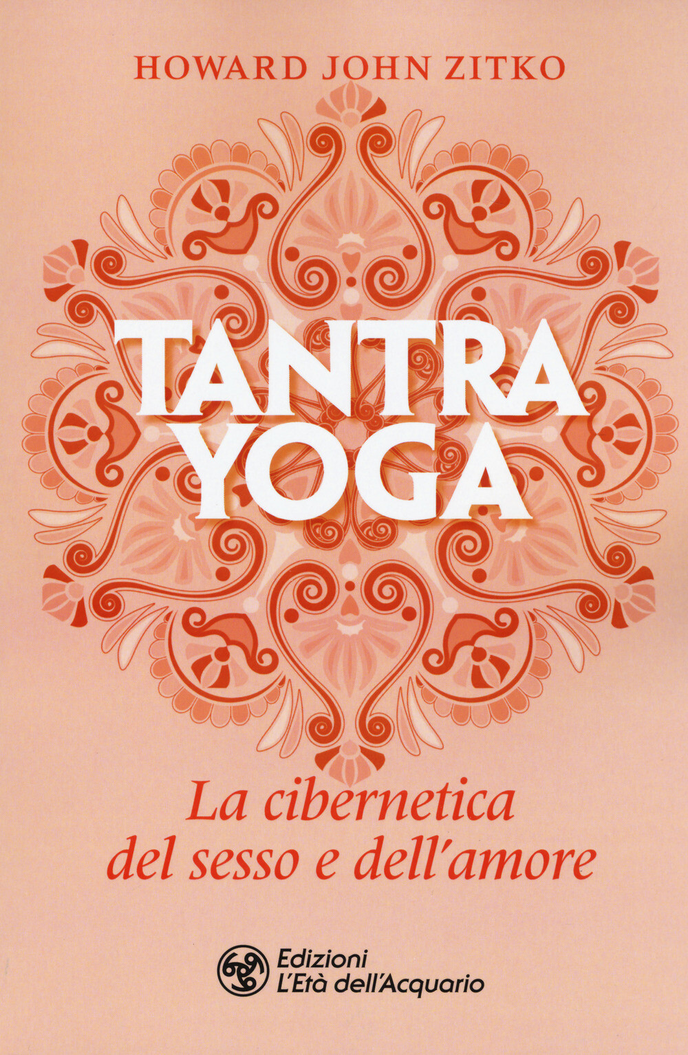 Tantra yoga. La cibernetica del sesso e dell'amore - Zitko Howard John
