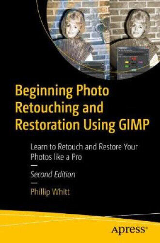 Beginning Photo Retouching and Restoration Using GIMP: Learn to Retouch and