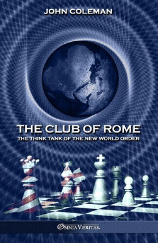 The Club of Rome: The Think Tank of the New World Order by John Coleman