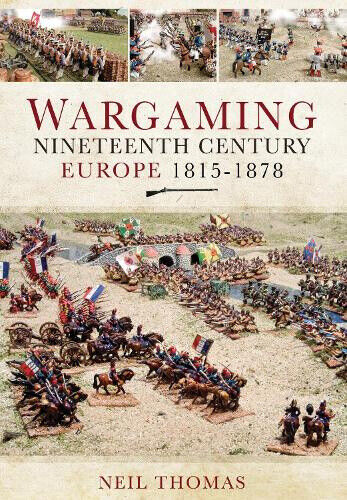 Wargaming Nineteenth Century Europe 1815-1878 by Thomas, Neil