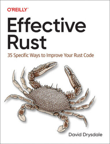 Effective Rust: 35 Specific Ways to Improve Your Rust Code by David Drysdale