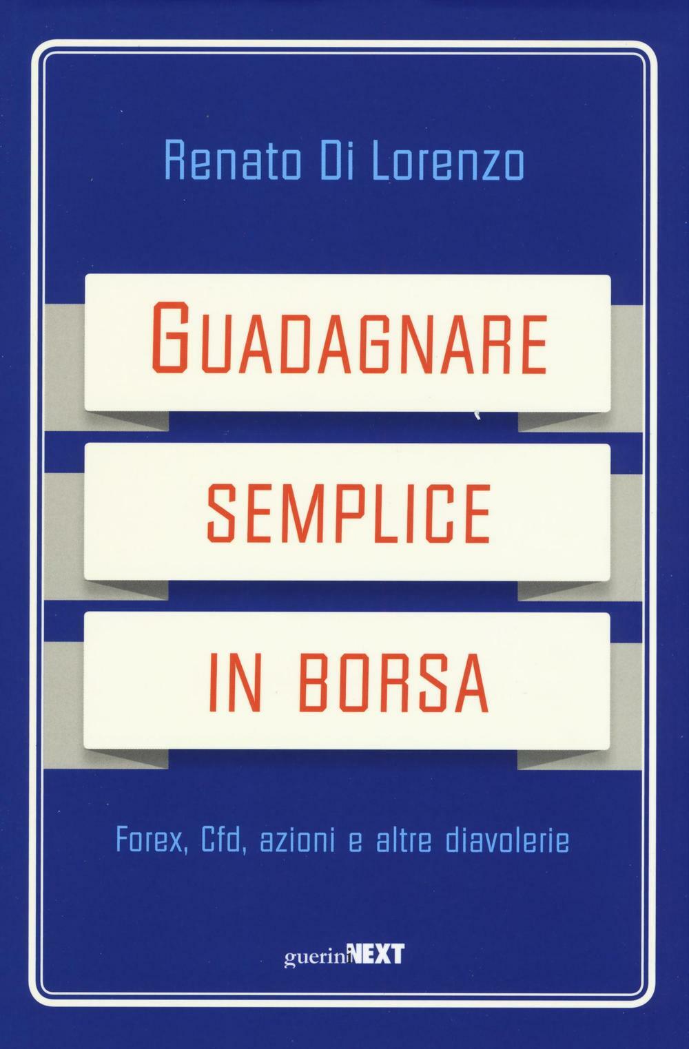 Guadagnare semplice in borsa. Forex, CFD, azioni e altre diavolerie - Di L...