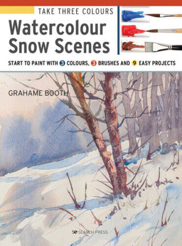 Take Three Colours: Watercolour Snow Scenes: Start to Paint with 3 Colours, 3