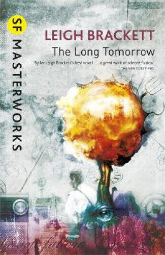The Long Tomorrow (S.F. Masterworks) by Leigh Brackett