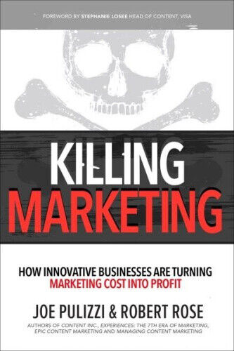 Killing Marketing: How Innovative Businesses Are Turning Marketing Cost Into