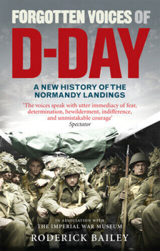Forgotten Voices of D-Day: A Powerful New History of the Normandy Landings in