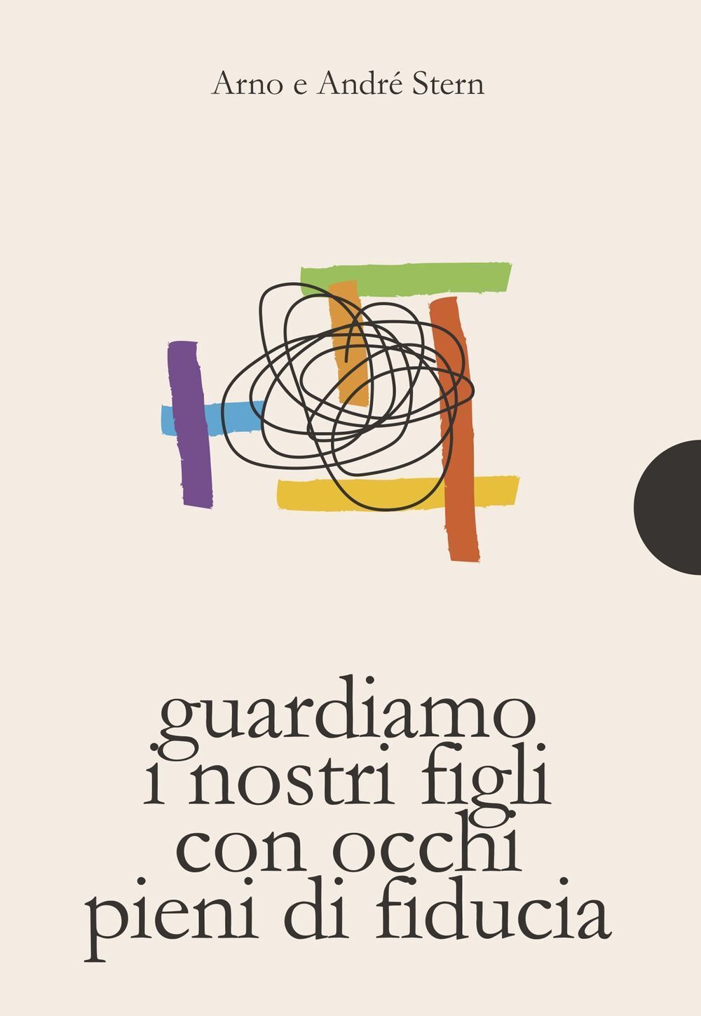 Libri Arno Stern / André Stern - Guardare I Nostri Figli Con Occhi Pieni Di Fidu