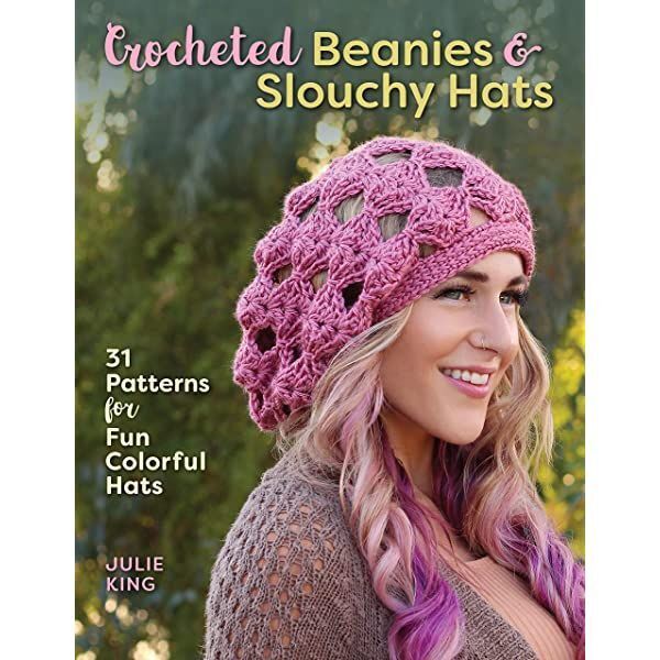 LIbri UK/US King, Julie - Crocheted Beanies & Slouchy Hats : 31 Patterns For Fun