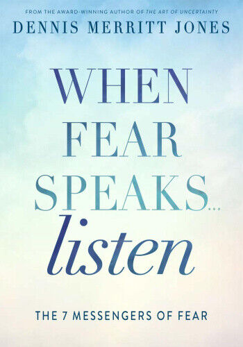 When Fear Speaks, Listen: The 7 Messengers of Fear by Dr. Dennis Merritt Jones