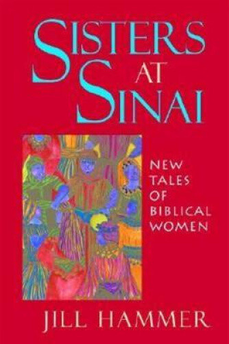 Sisters at Sinai: New Tales of Biblical Women by Jill Hammer