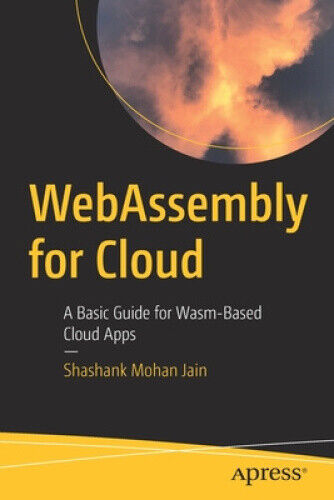Webassembly for Cloud: A Basic Guide for Wasm-Based Cloud Apps