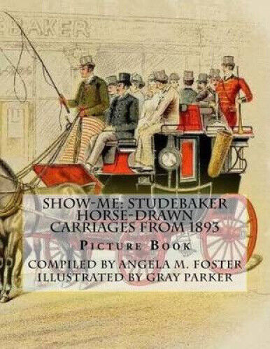 Show-Me: Studebaker Horse-Drawn Carriages From 1893 (Picture Book) (Show-Me)