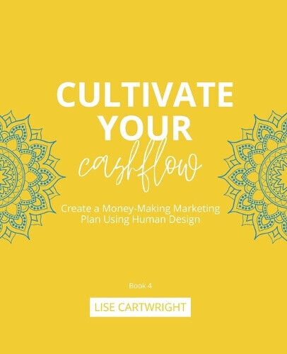 Cultivate Your Cashflow: Create a Money-Making Marketing Plan Using Human