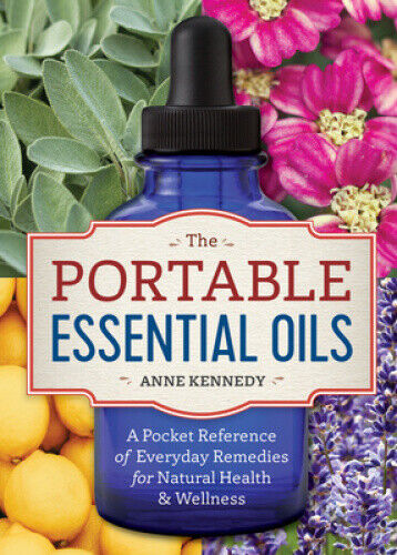 The Portable Essential Oils: A Pocket Reference of Everyday Remedies for