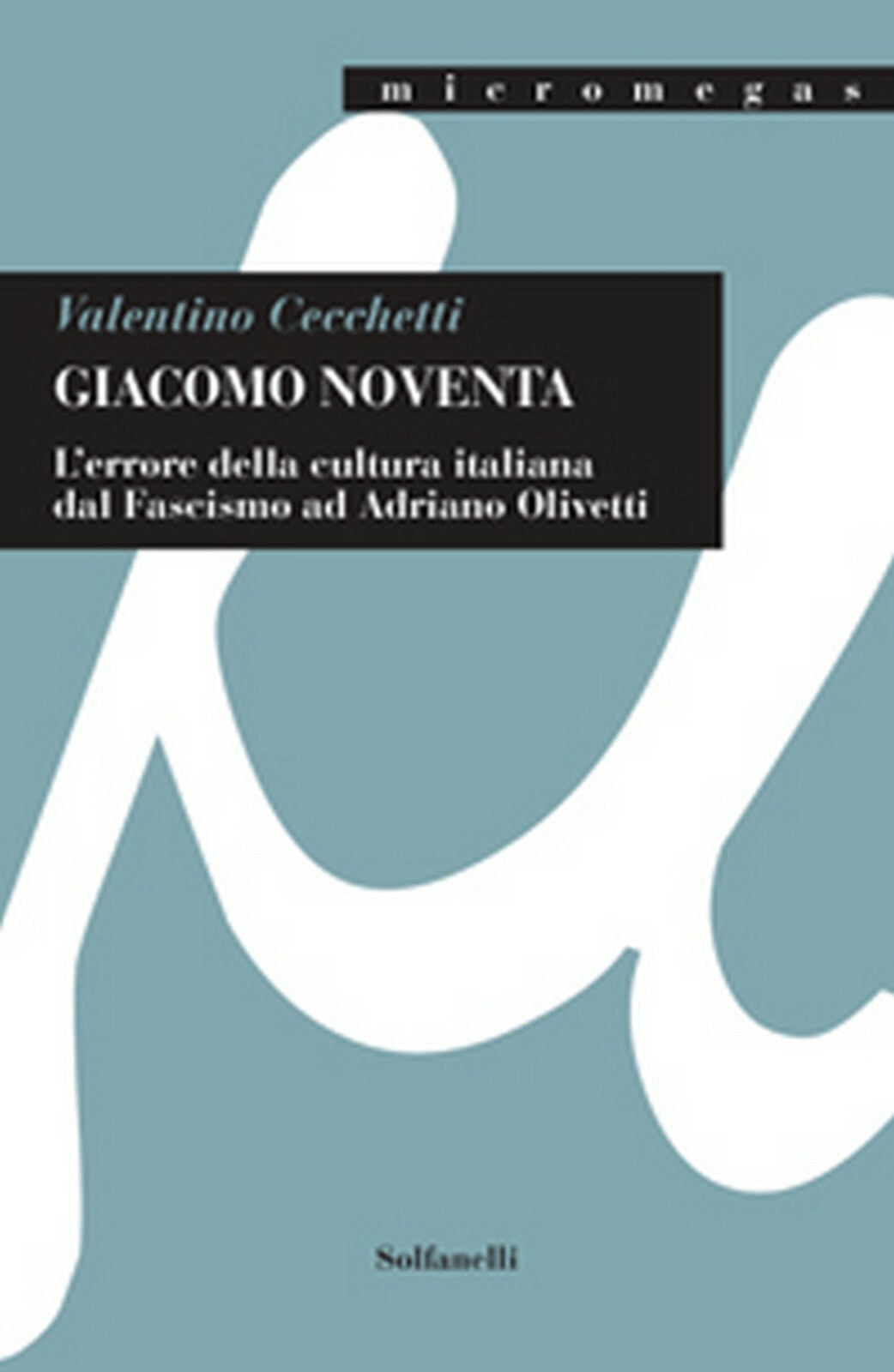 GIACOMO NOVENTA L’“errore della cultura italiana” dal Fascismo ad Adriano Olivet