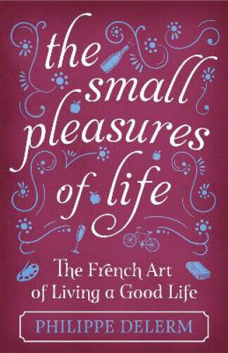 The Small Pleasures Of Life by Philippe Delerm