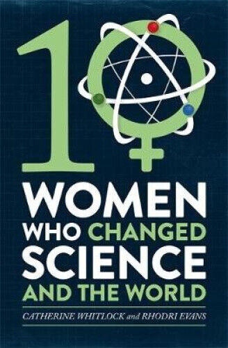 Ten Women Who Changed Science, and the World by Whitlock, Catherine
