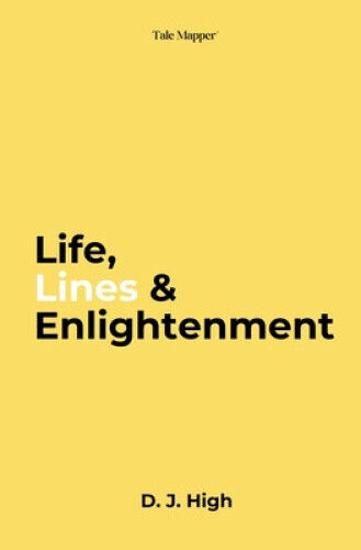 Life, Lines & Enlightenment by D J High